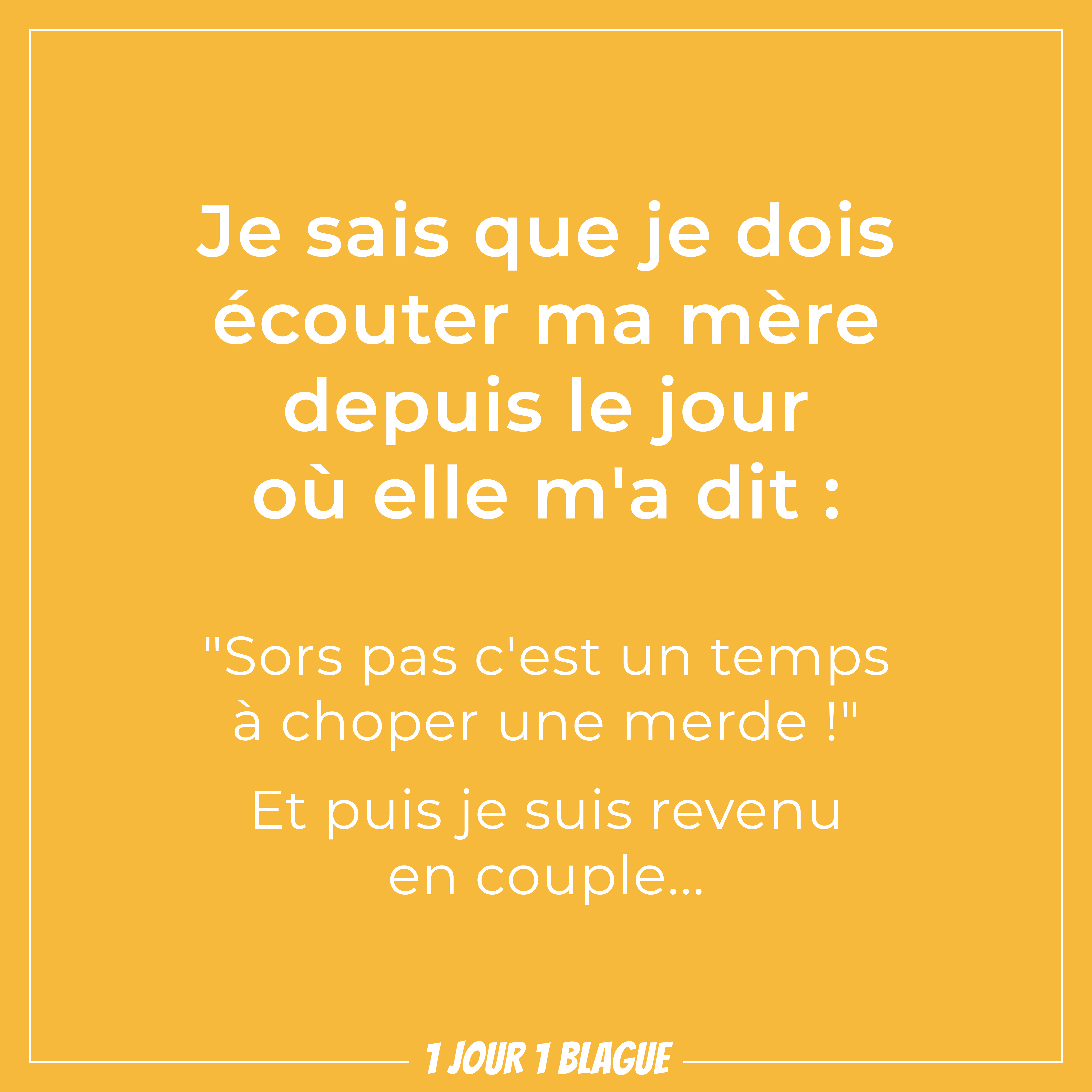 1 Jour 1 Blague Je Sais Que Je Dois écouter Ma Mère Depuis Le Jour Où Elle Ma Dit 