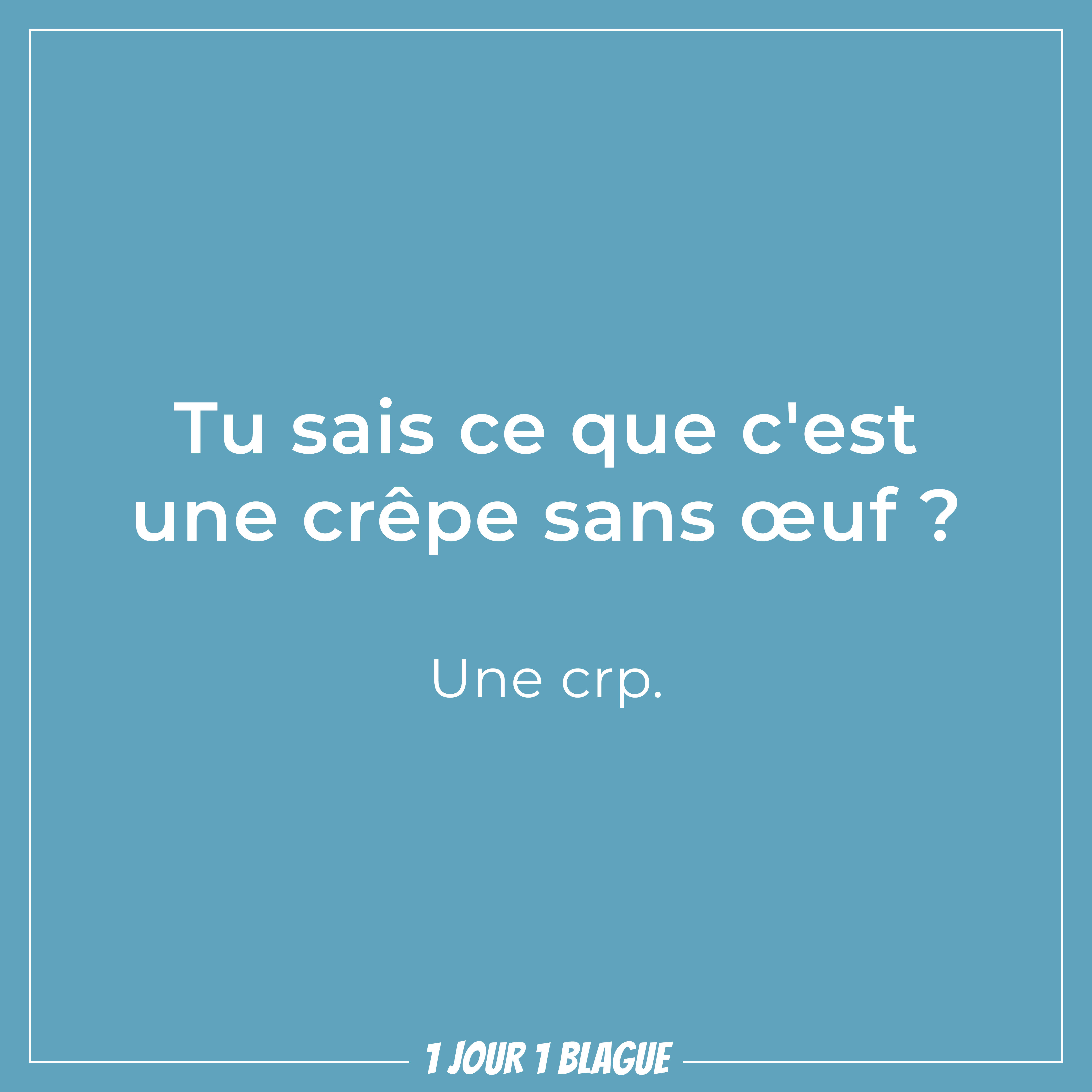 1 Jour 1 Blague Tu Sais Ce Que C Est Une Crepe Sans Oeuf