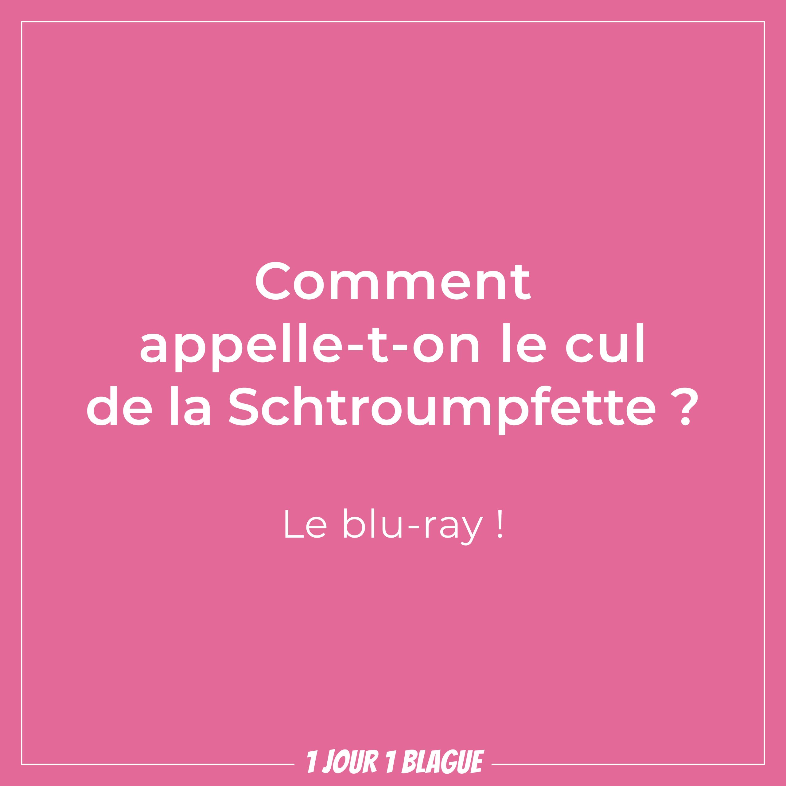 Jour Blague Comment Appelle T On Le Cul De La Schtroumpfette