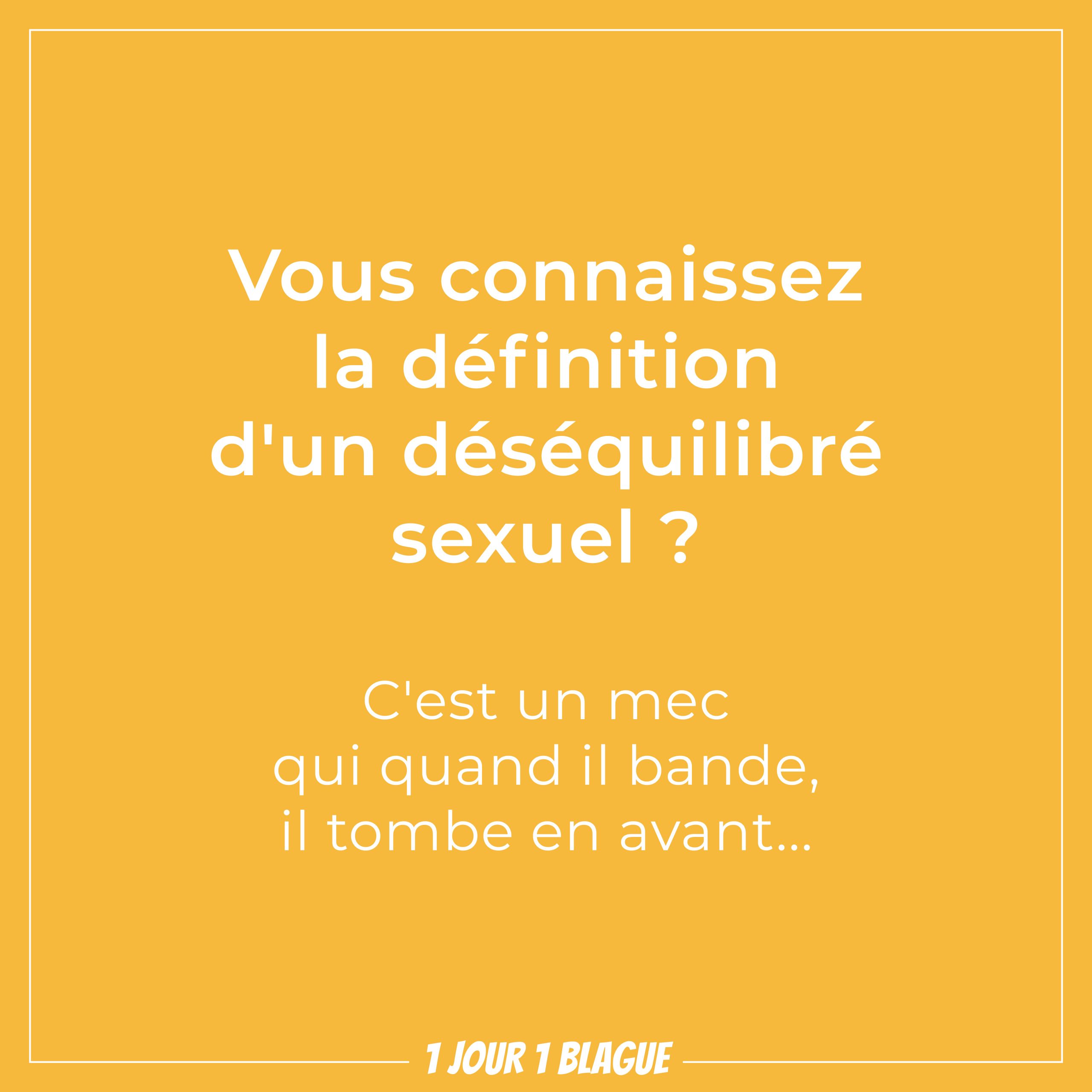 1 Jour 1 Blague Vous Connaissez La Définition Dun Déséquilibré Sexuel 